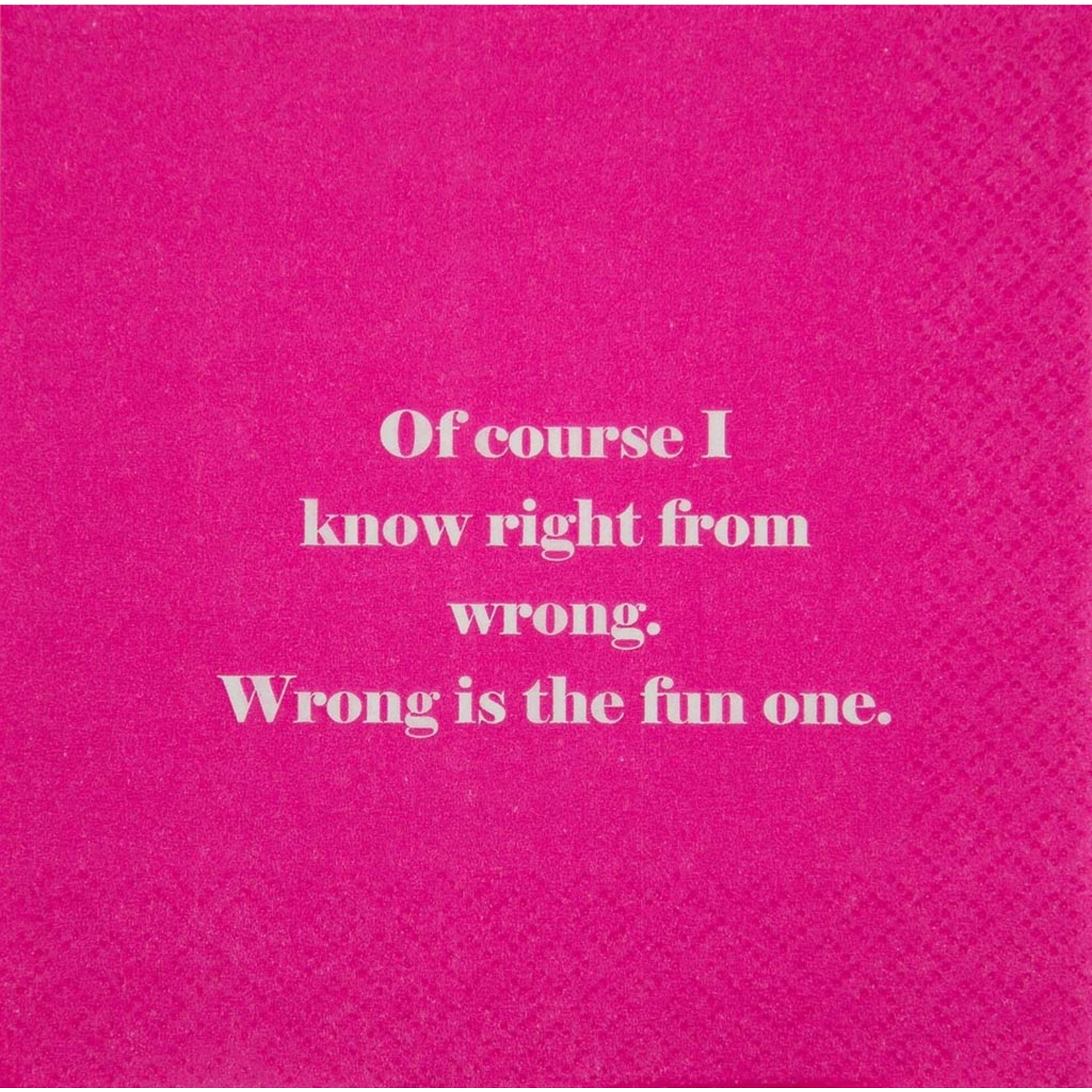 Napkins - Of Course I Know Right From Wrong. Wrong Is The Fun One