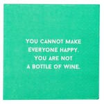 Napkins - You Cannot Make Everyone Happy. You Are Not A Bottle Of Wine.