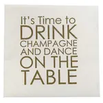 Napkins - It’s Time To Drink Champagne And Dance On The Table