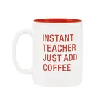 Mug - Instant Teacher Just Add Coffee