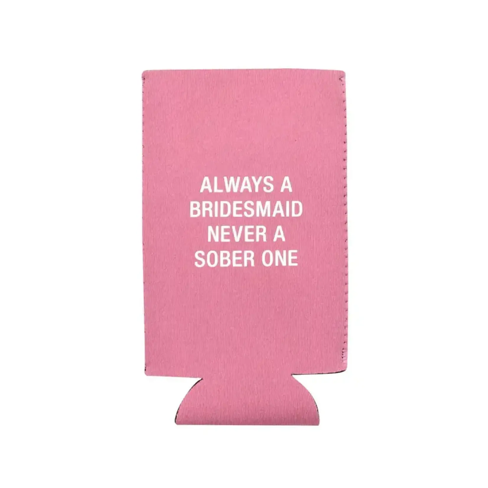 Coozie (Slim) - Always A Bridesmaid Never A Sober One