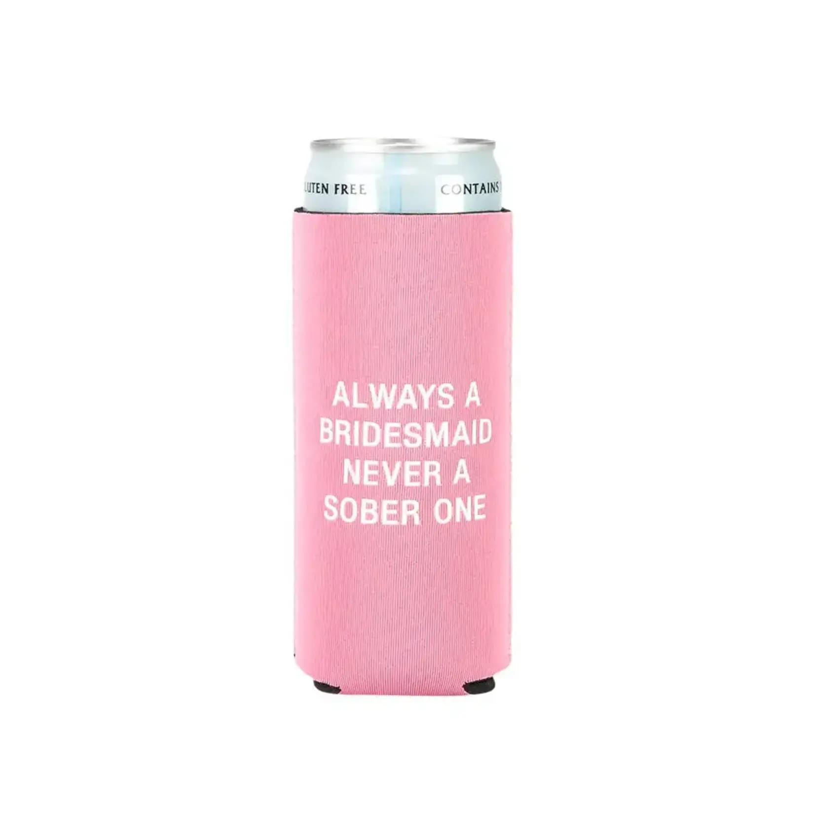 Coozie (Slim) - Always A Bridesmaid Never A Sober One
