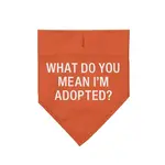 Dog Bandana (S/M) - What Do You Mean I’m Adopted?