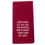 Dish Towel - Good Moms Let You Lick The Beaters, Great Moms Turn Them Off First