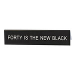 Sign (Desk) - Forty Is The New Black