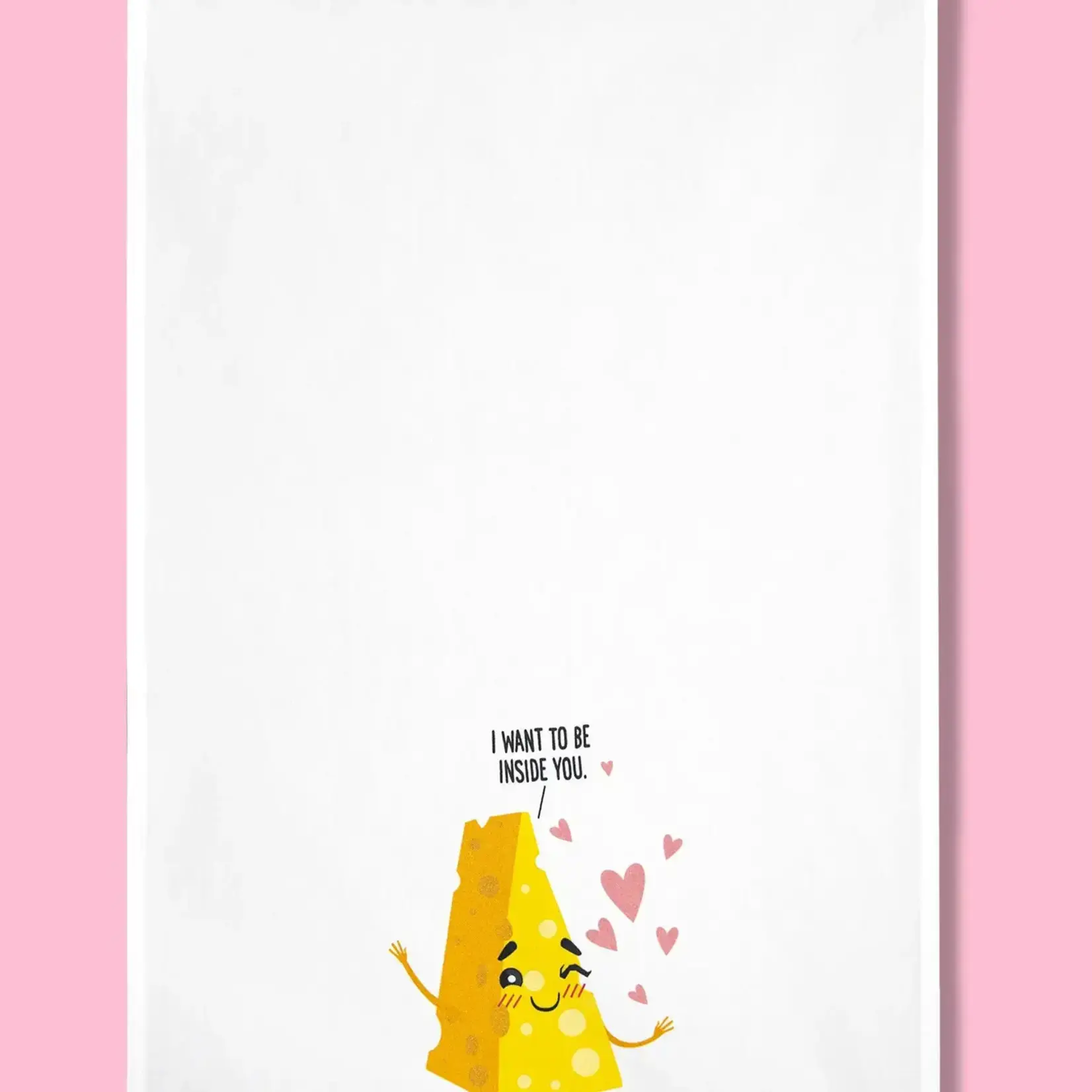 Dish Towel - I Want To Be Inside Of You (Cheese)