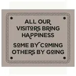 Magnet - All Our Visitors Bring Happiness Some By Coming Others By Going