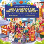 Book - A Child's Introduction to Asian American and Pacific Islander History: The Heroes, the Stories, and the Cultures that Helped to Build America