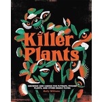 Book - Killer Plants: Growing and Caring for Flytraps, Pitcher Plants, and Other Deadly Flora