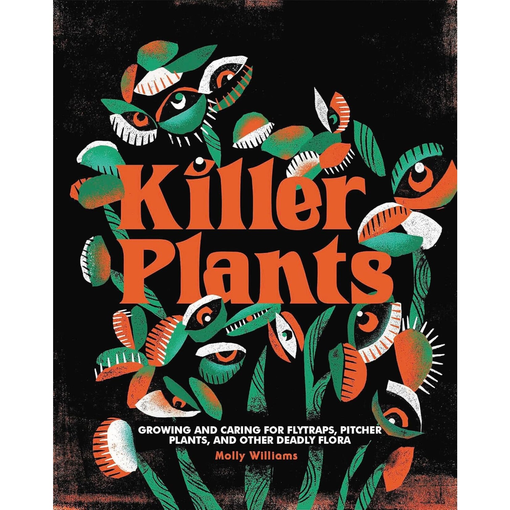 Book - Killer Plants: Growing and Caring for Flytraps, Pitcher Plants, and Other Deadly Flora