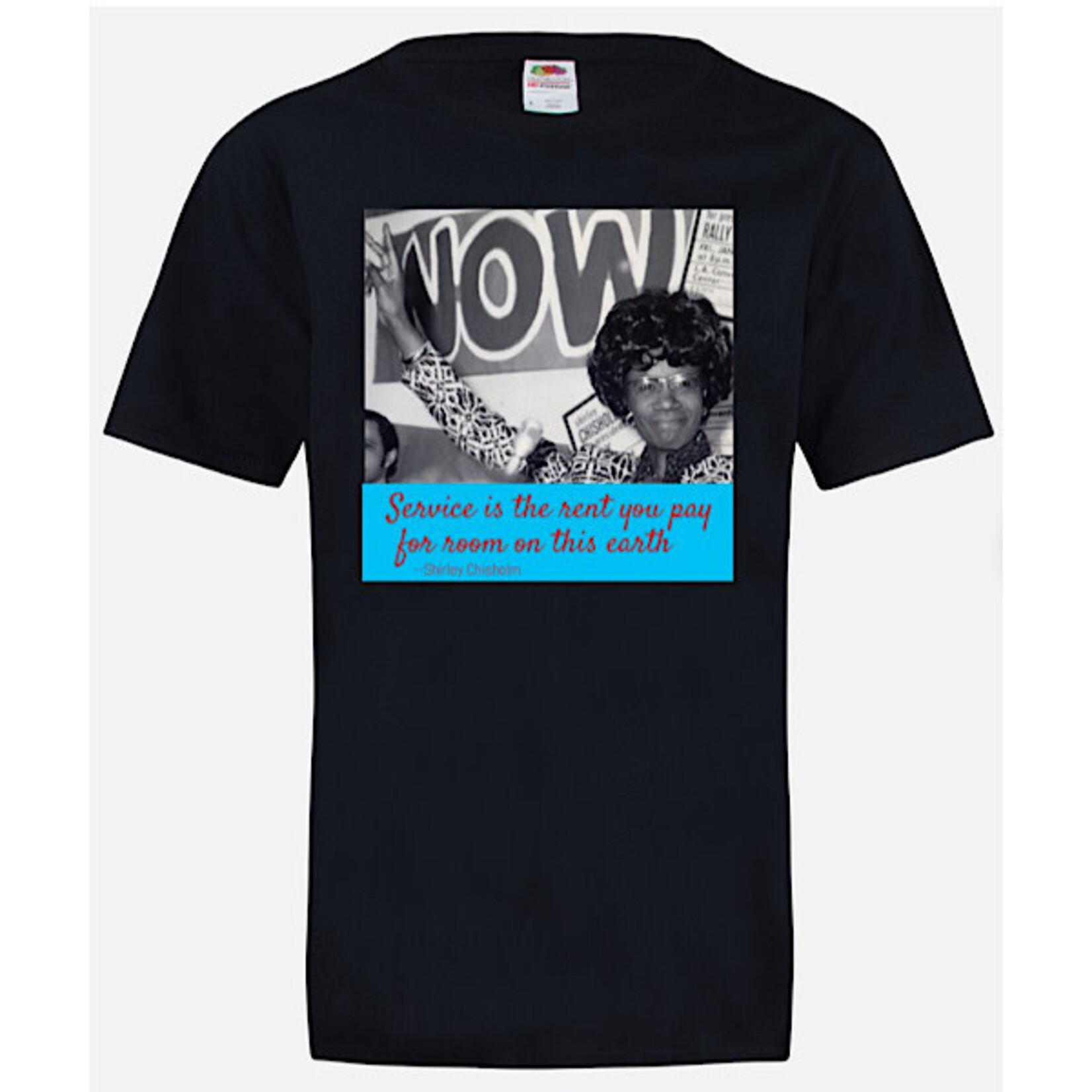 T-Shirt - Service Is The Rent You Pay For Room On This Earth - Shirley Chisholm