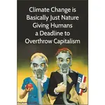 Magnet - Climate Change Is Basically Just Nature Giving Humans A Deadline To Overthrow Capitalism