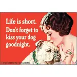 Magnet - Life Is Short. Don’t Forget To Kiss Your Dog Goodnight.