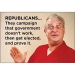 Magnet - Republicans… They Campaign That Government Doesn’t Work, Get Elected, And Prove It