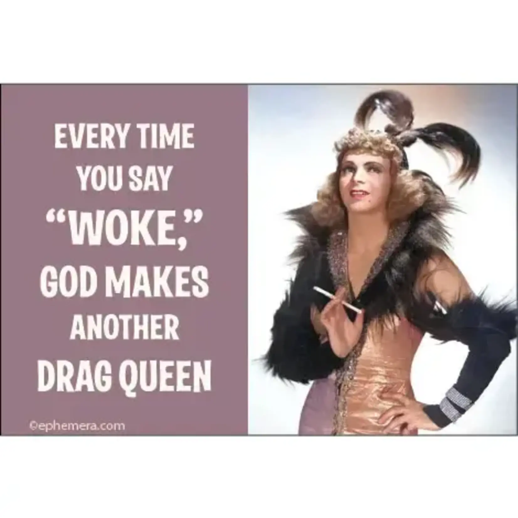 Magnet - Every Time You Say “Woke” God Makes Another Drag Queen