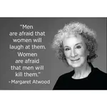 Magnet - Men Are Afraid That Women Will Laugh At Them. Women Are Afraid That Men Will Kill Them. - Margaret Atwood