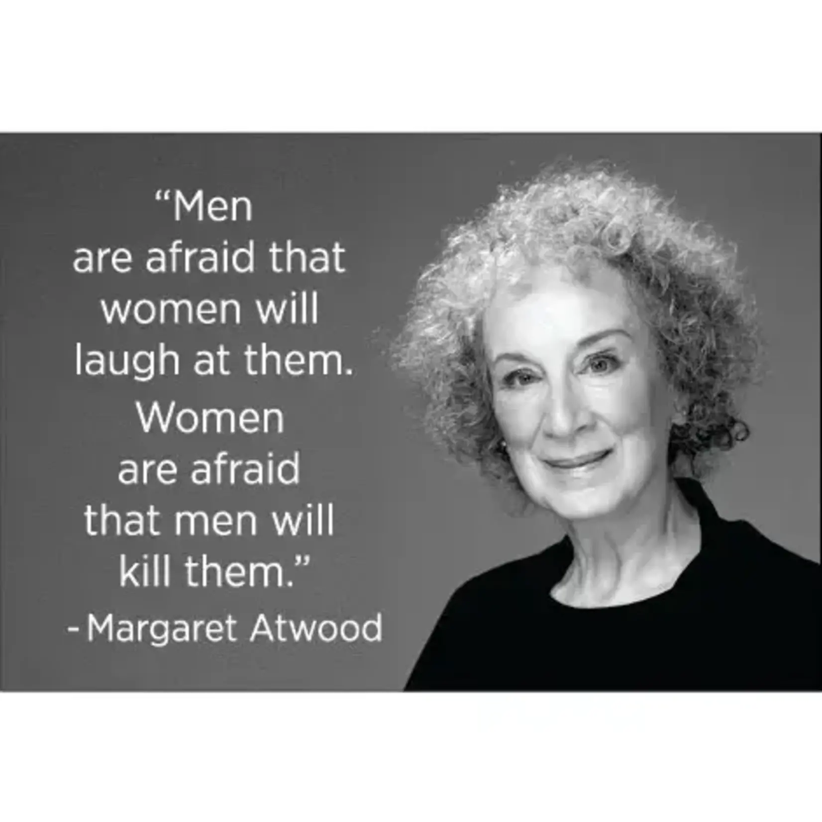 Magnet - Men Are Afraid That Women Will Laugh At Them. Women Are Afraid That Men Will Kill Them. - Margaret Atwood