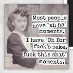 Magnet - Most People Have “Ah Ha” Moments. I Have “Oh For Fuck’s Sake, Fuck This Shit” Moments