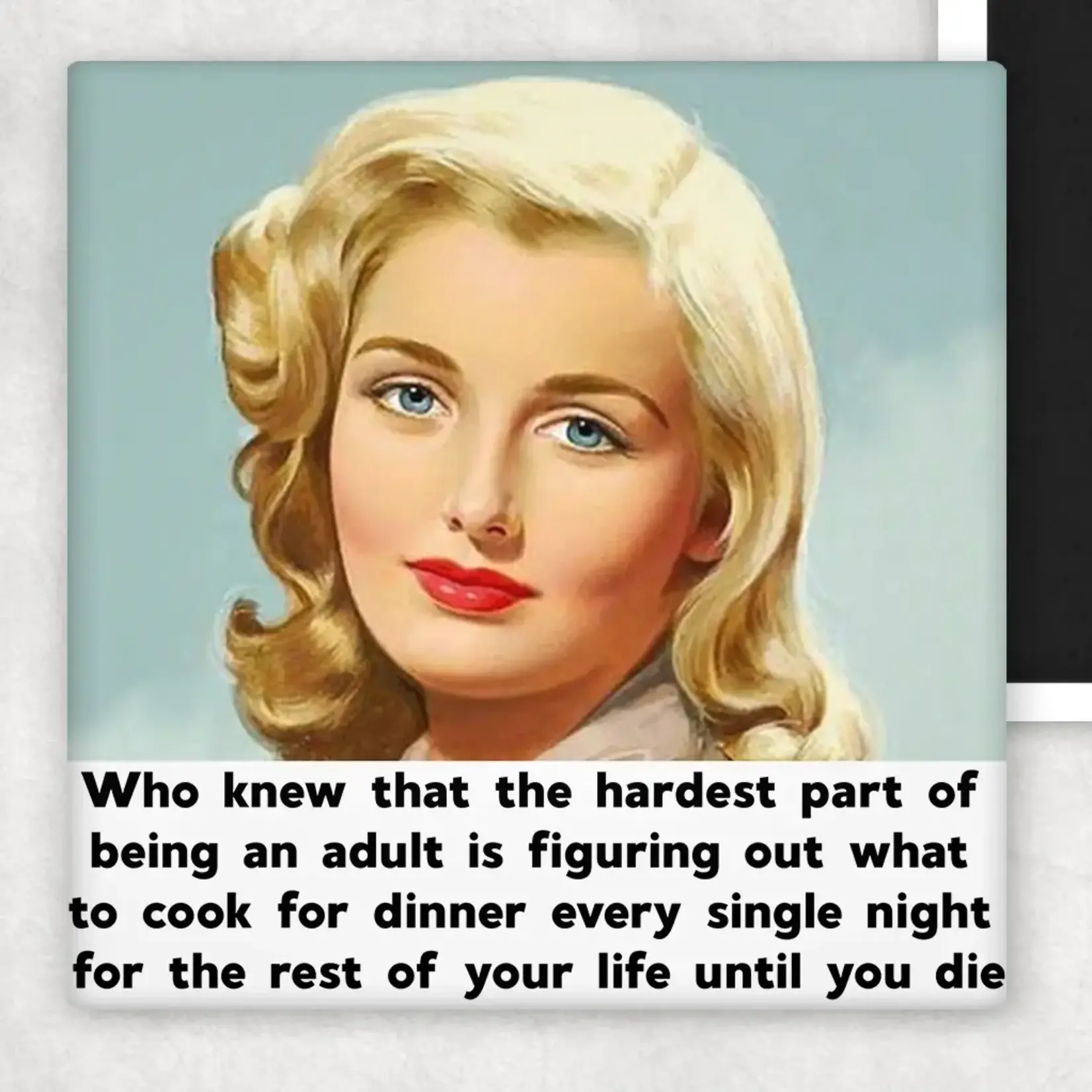 Magnet - Who Knew That The Hardest Part Of Being an Adult Is Figuring Out What To Cook For Dinner Every Single Night For The Rest Of Your Life Until You Die