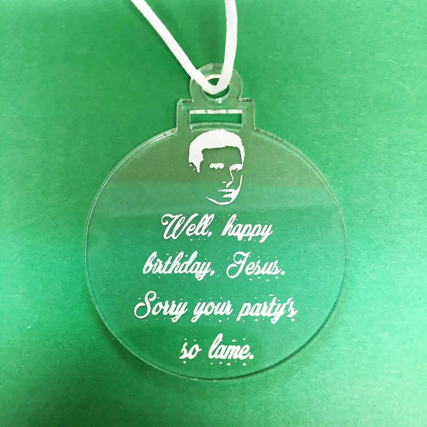 Ornament (Acrylic) - Well Happy Birthday Jesus. Sorry Your Party’s So Lame (The Office)
