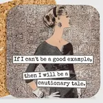 Coaster - If I Can’t Be A Good Example, Then I Will Be A Cautionary Tale.