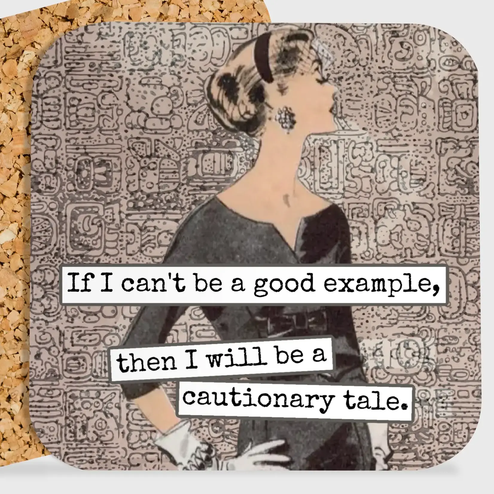 Coaster - If I Can’t Be A Good Example, Then I Will Be A Cautionary Tale.