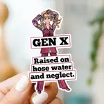 Sticker - Gen X Raised On Hose Water And Neglect