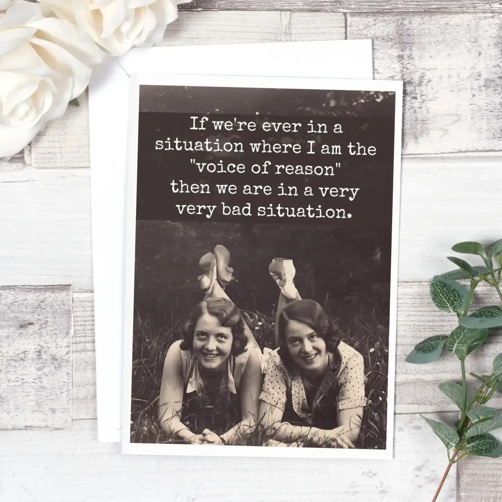 Card - If We’re Ever In A Situation Where I Am The “Voice Of Reason” Then We Are In A Very Very Bad Situation.