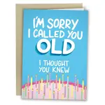 Card - I’m Sorry I Called You Old. I Thought You Knew (Happy Birthday)