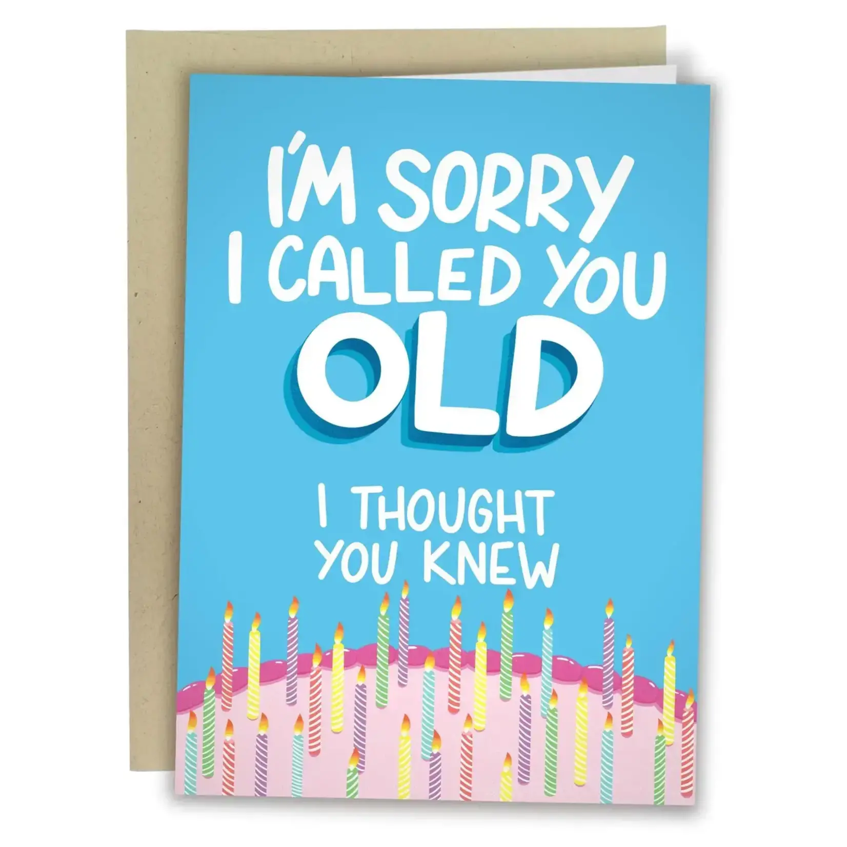 Card - I’m Sorry I Called You Old. I Thought You Knew (Happy Birthday)