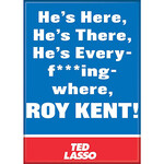 Magnet - He’s Here He’s There He’s Every Fucking Where Roy Kent (Ted Lasso)