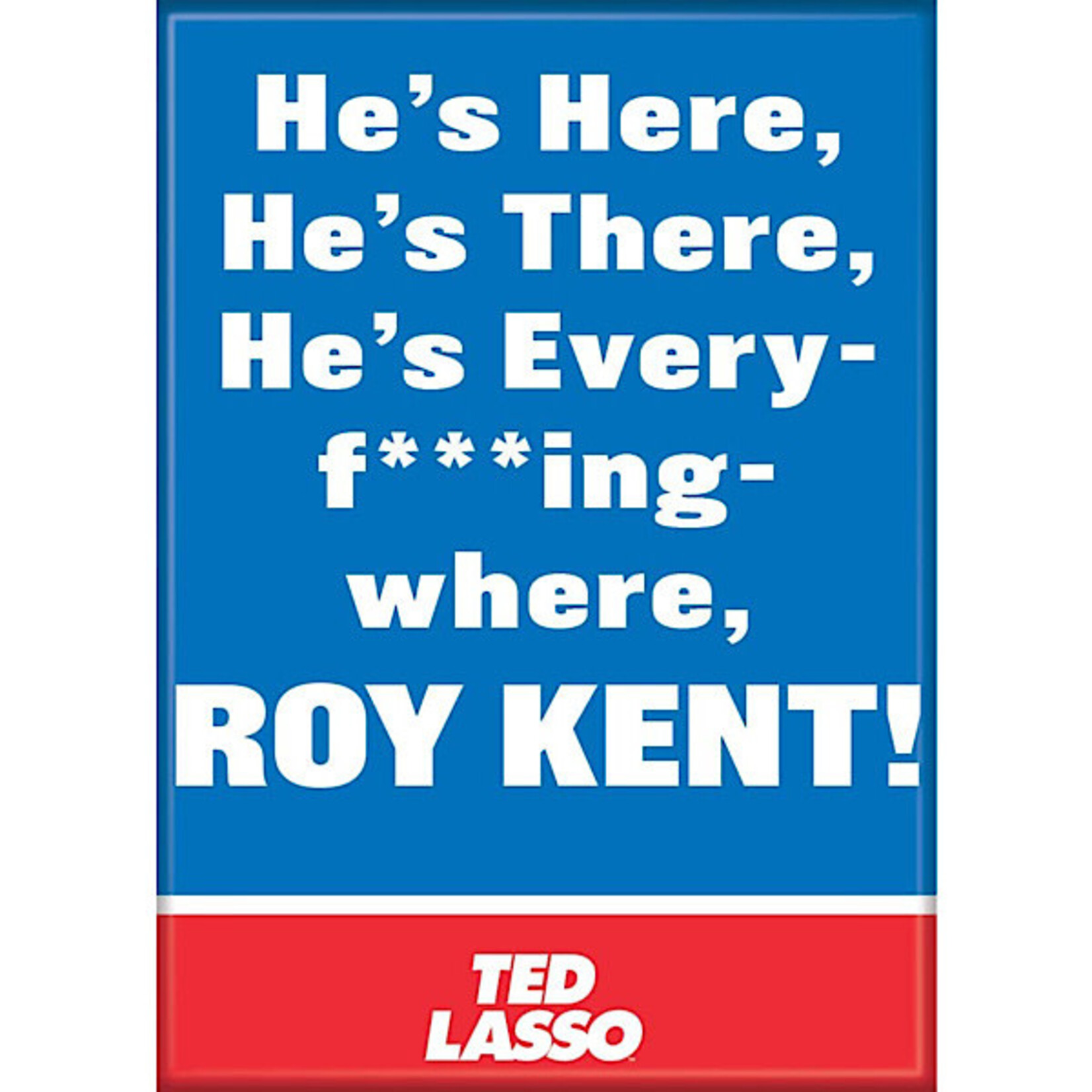 Magnet - He’s Here He’s There He’s Every Fucking Where Roy Kent (Ted Lasso)