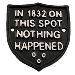 Sign (Iron) - In 1832 On This Spot Nothing Happened