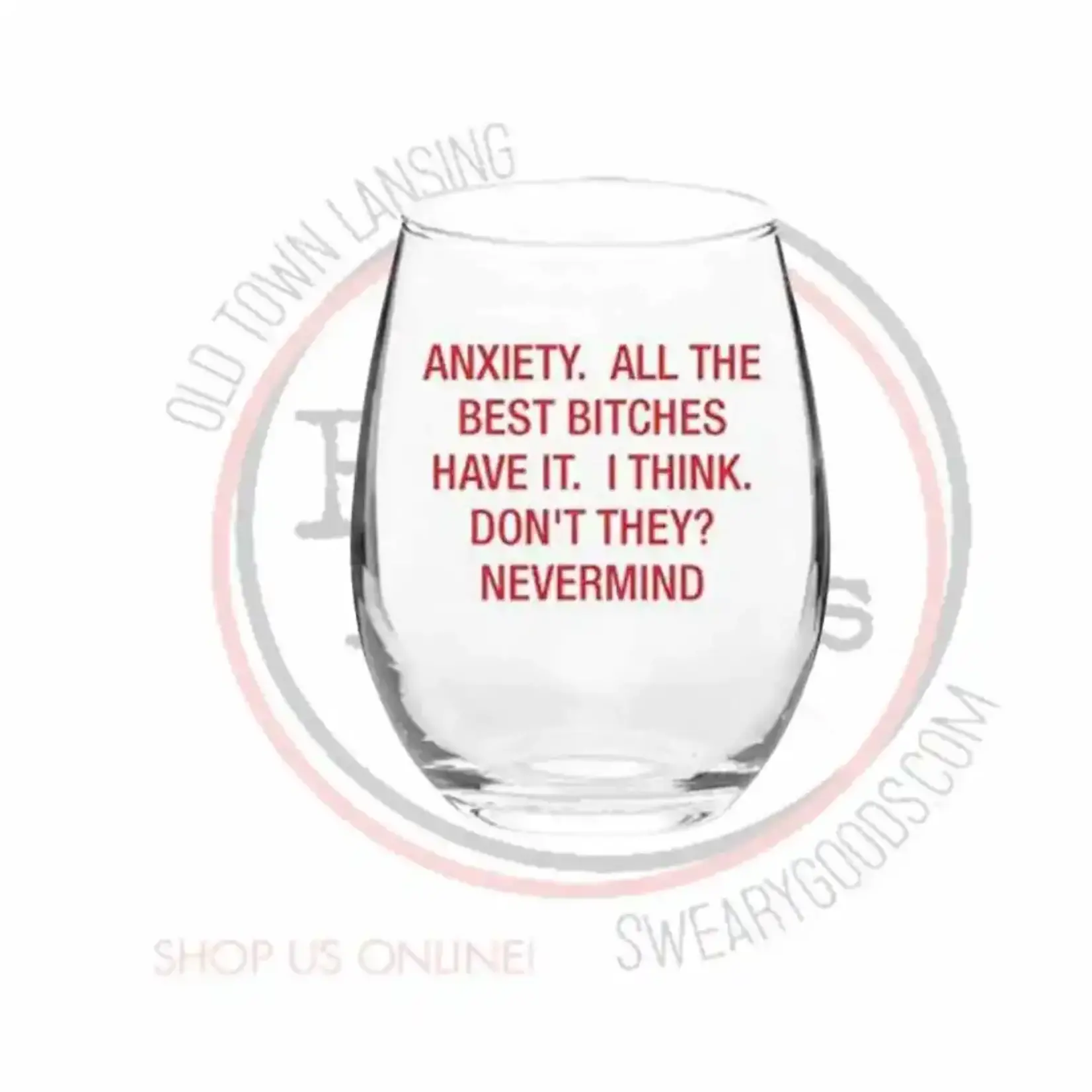 Wine Glass - Anxiety. All The Best Bitches Have It. I Think. Don't They?