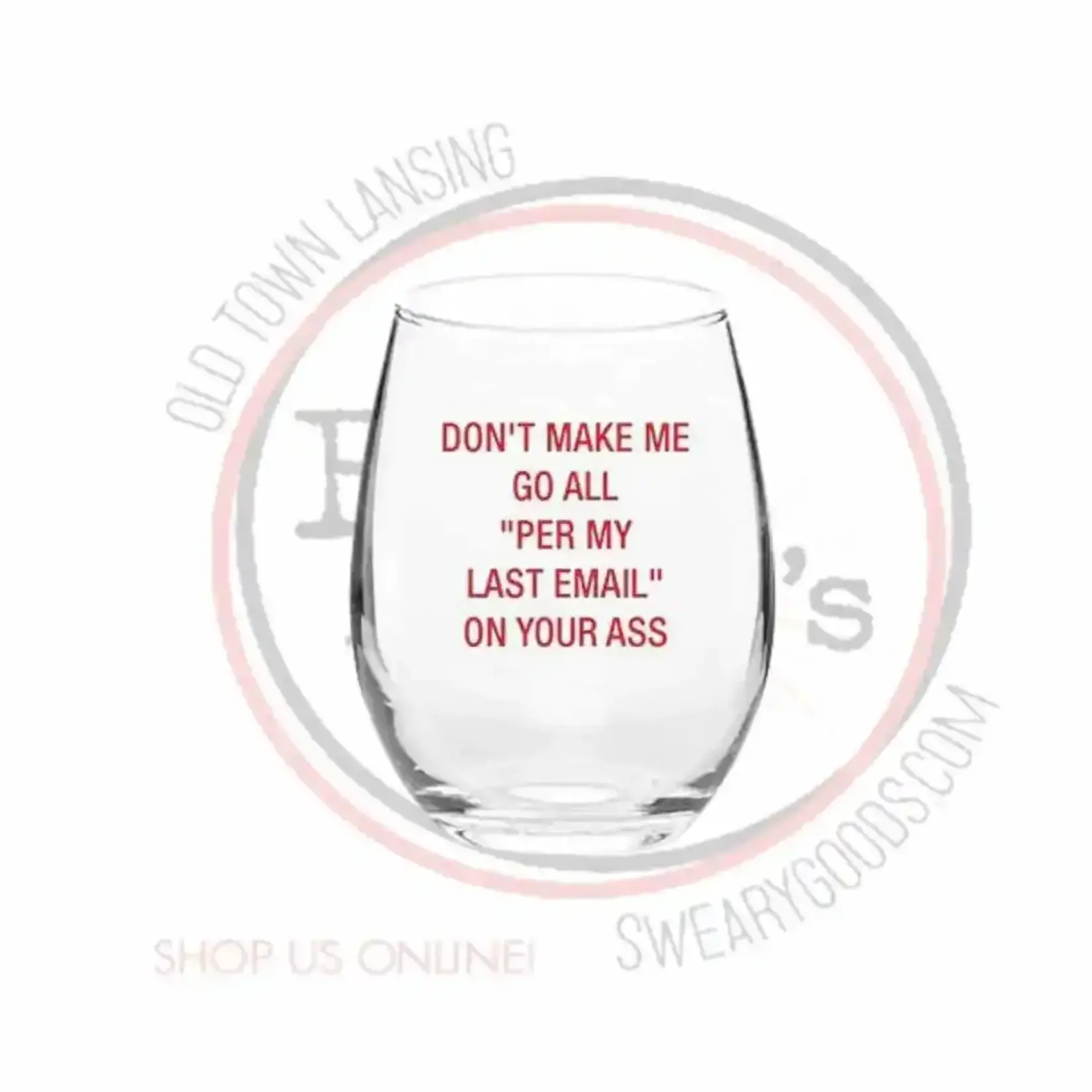 Wine Glass - Don't Make Me Go All "Per My Last Email" On Your Ass