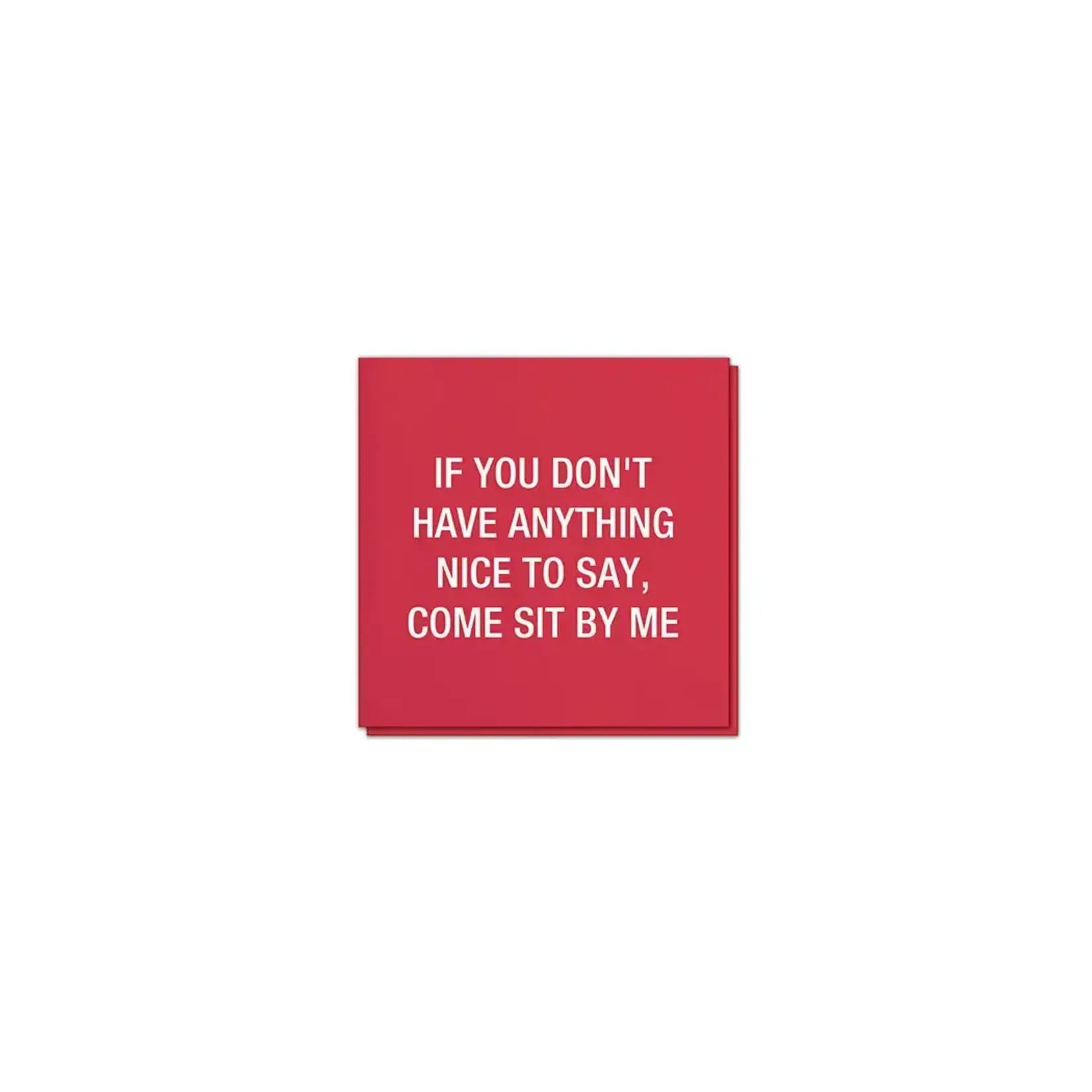 Napkins - If You Don’t Have Anything Nice To Say, Come Sit By Me