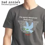 Bad Annie’s T-Shirt - I’m Sorry About Our President S
