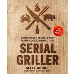 Book - Serial Griller - Secrets For Flame Cooked Perfection