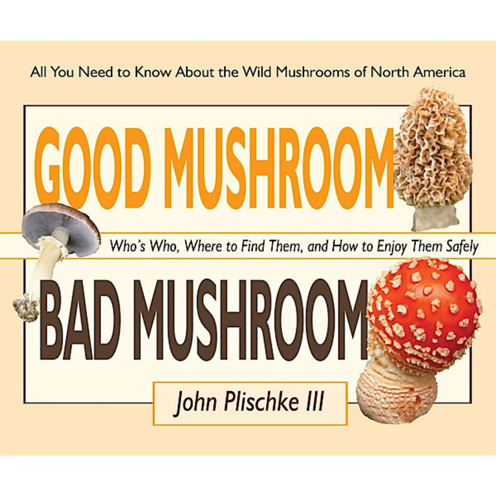 Book - Good Mushroom Bad Mushroom: Who's toxic, Where to find them, and how to enjoy them safely