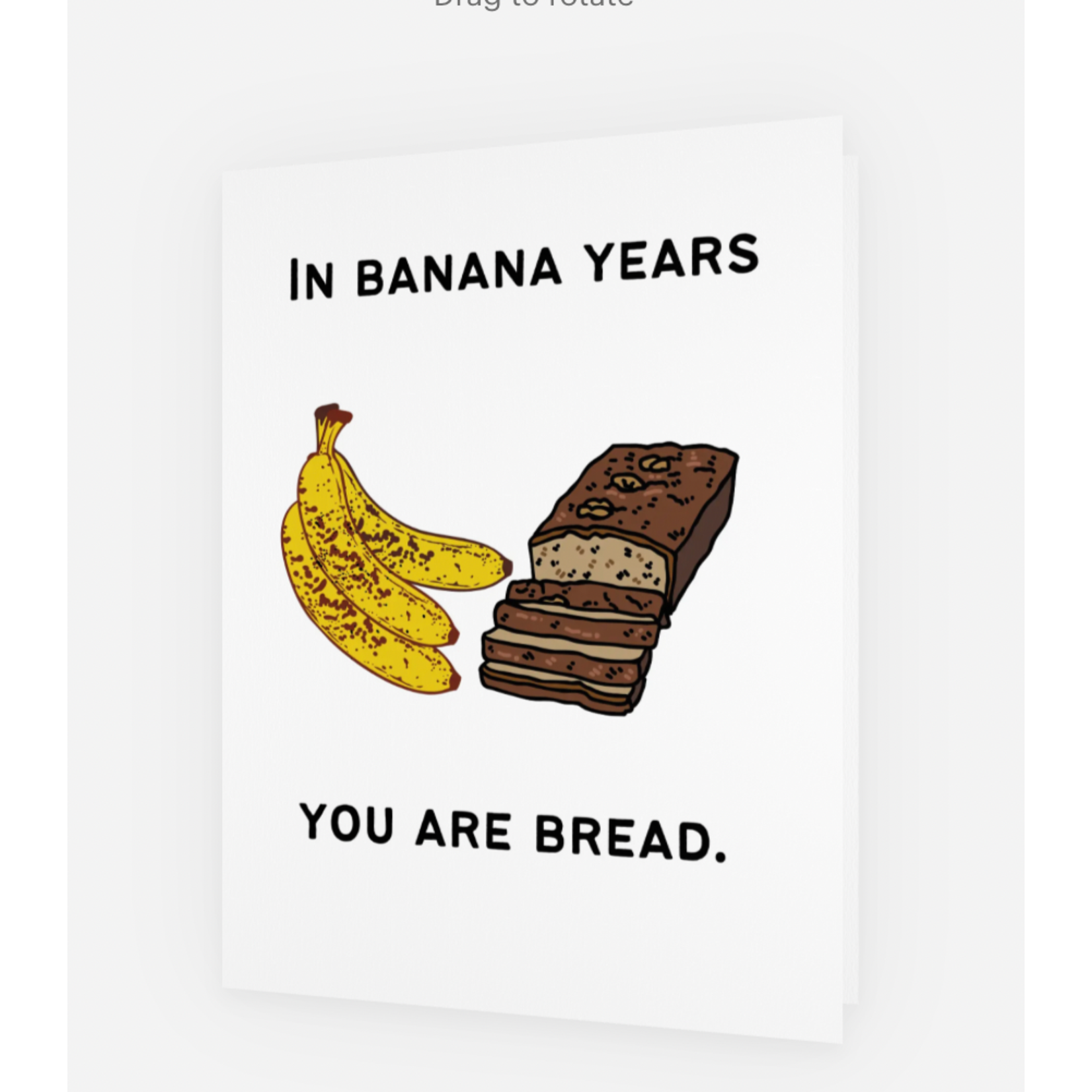 Bad Annie’s Card - In Banana Years You Are Bread INSIDE: Happy Birthday Anyway