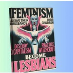Canvas Sign - Feminism (Makes Women) Leave Their Husbands & Their Children, Destroy Capitalism,  Practice Witchcraft & Become Lesbians