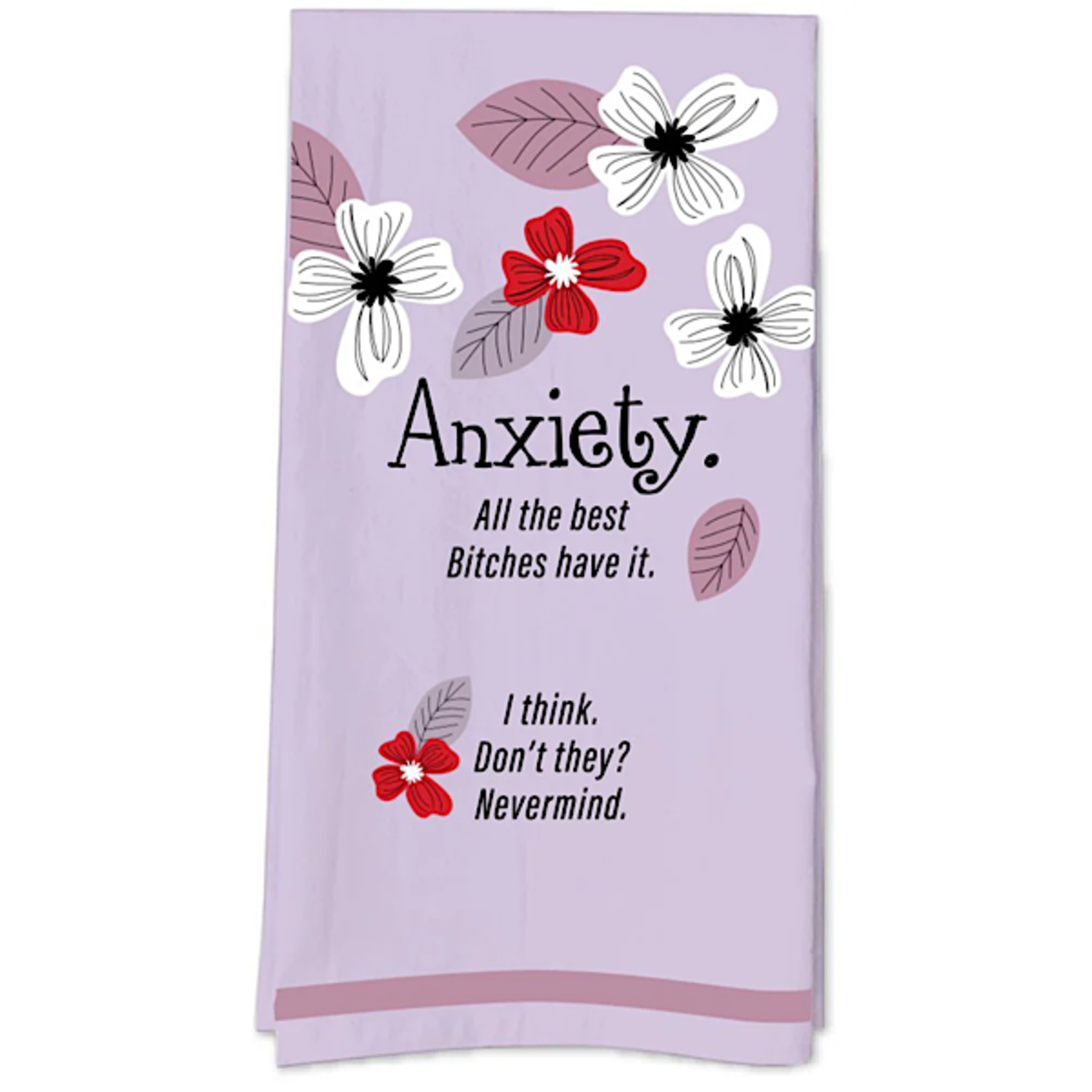 Dish Towel - Anxiety - All The Best Bitches Have It. I Think. Don't They? Nevermind