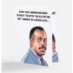 Card - (Birthday) Every Year I Understand Danny Glover's "I'm Gettin' Too Old For This Shit...