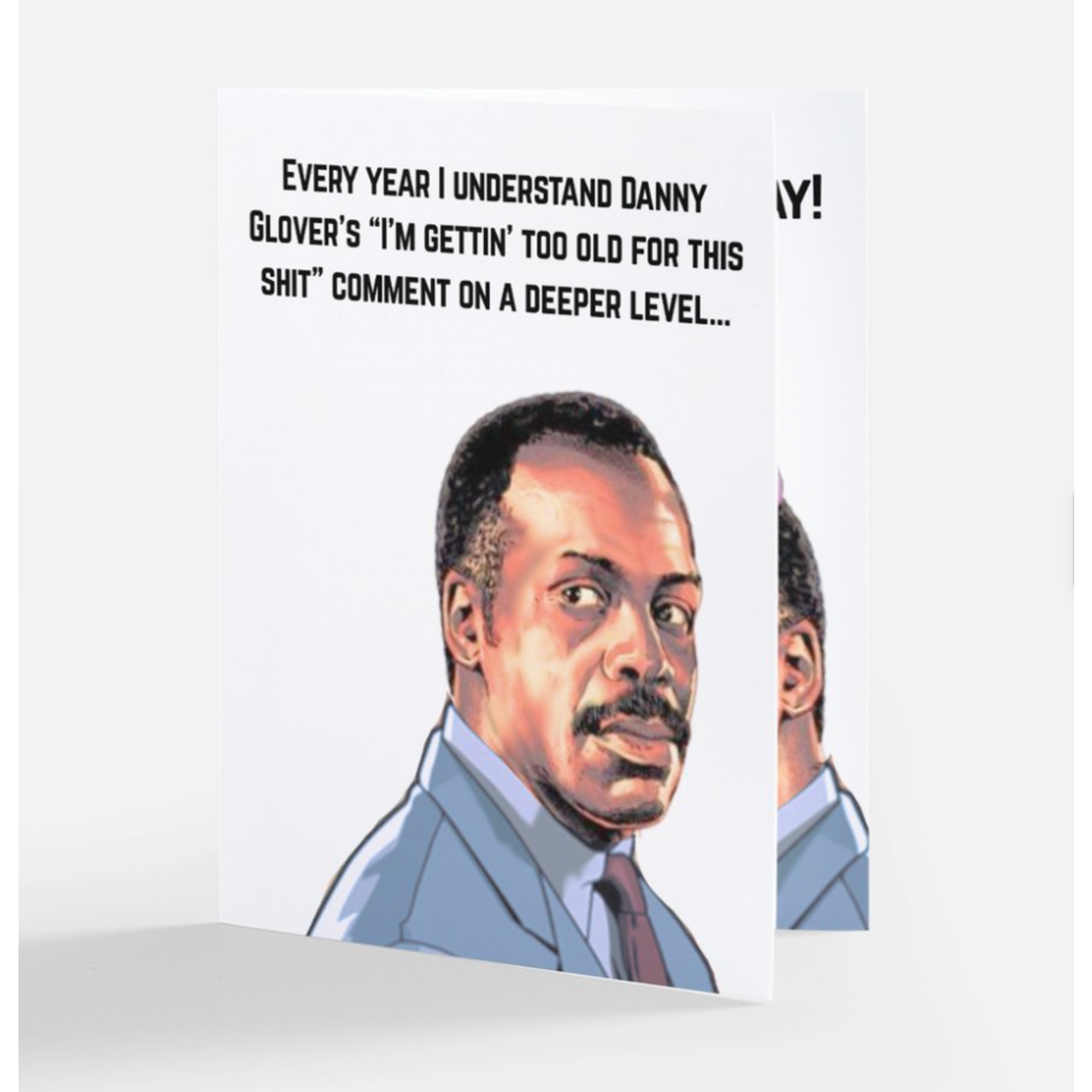Card - (Birthday) Every Year I Understand Danny Glover's "I'm Gettin' Too Old For This Shit...
