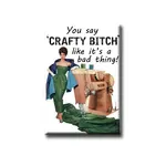 Magnet - You Say ‘Crafty Bitch’ Like It’s A Bad Thing!