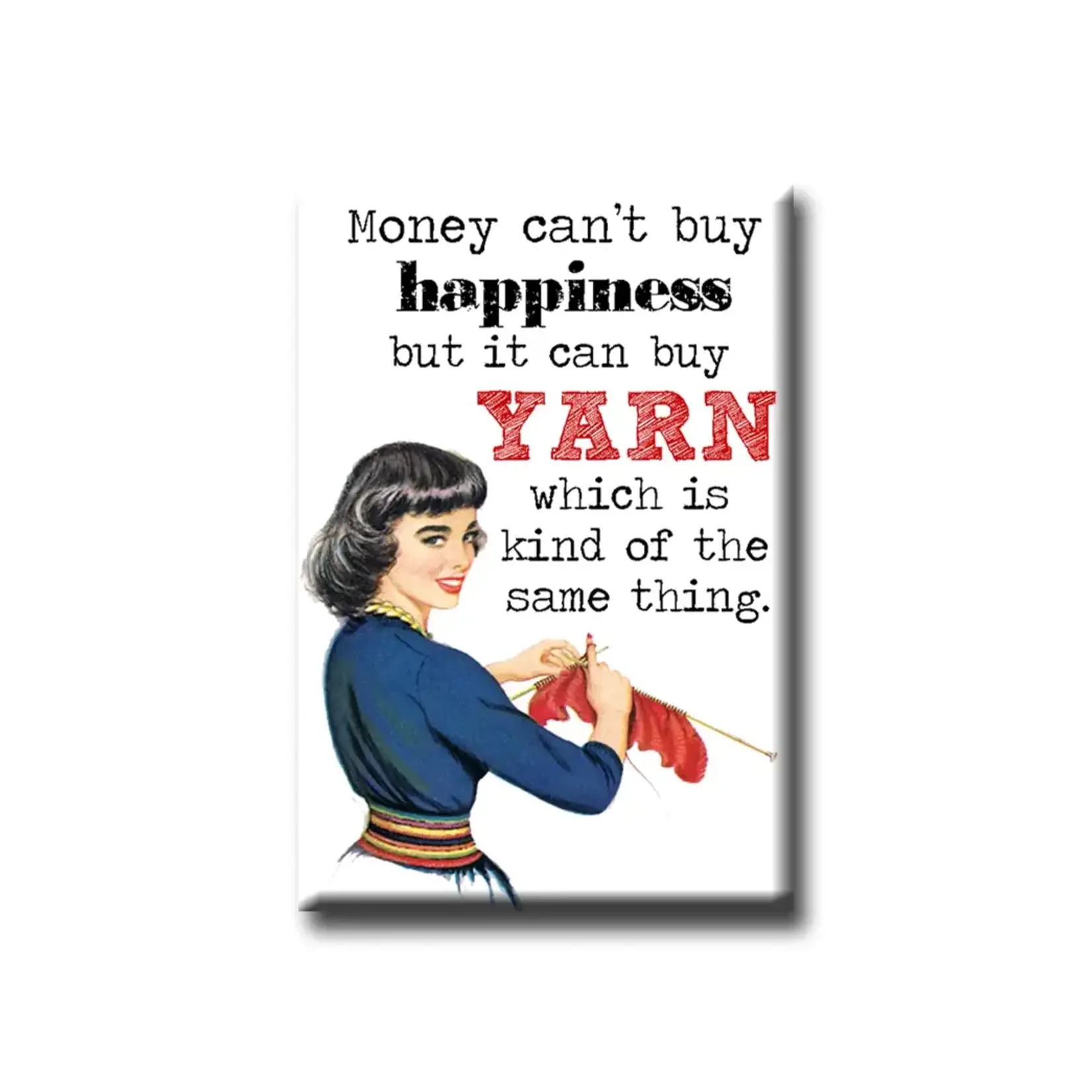 Magnet - Money Can't Buy Happiness But It Can Buy Yarn Which Is Kind Of The Same Thing.