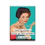 Magnet - There is always a little 'go fuck yourself' in 'whatever'.