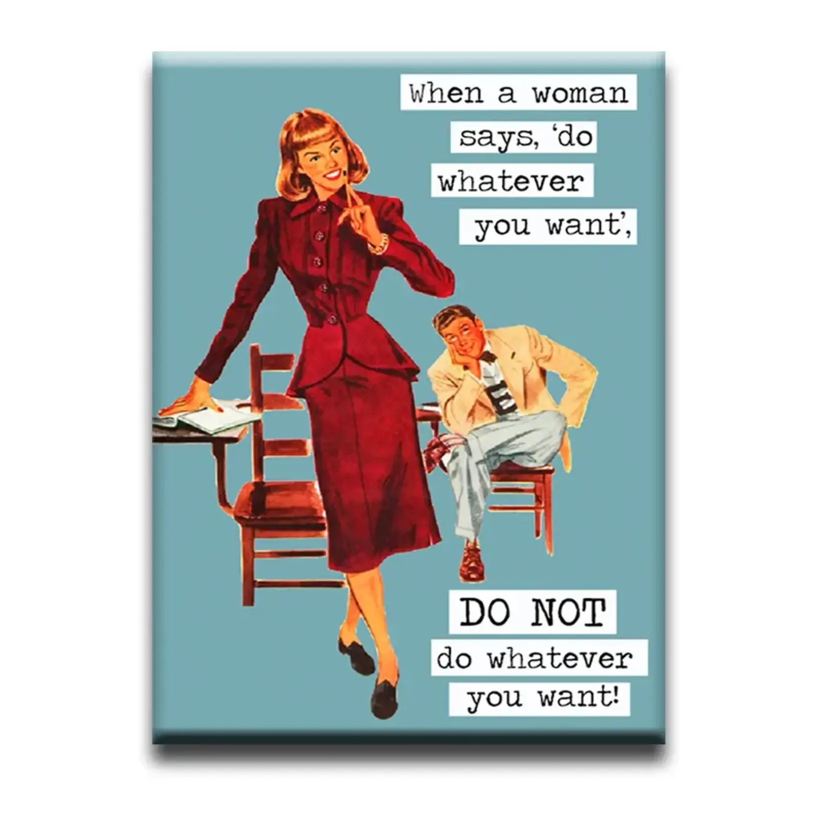 Magnet - When a woman says, 'do whatever you want, DO NOT do whatever you want!