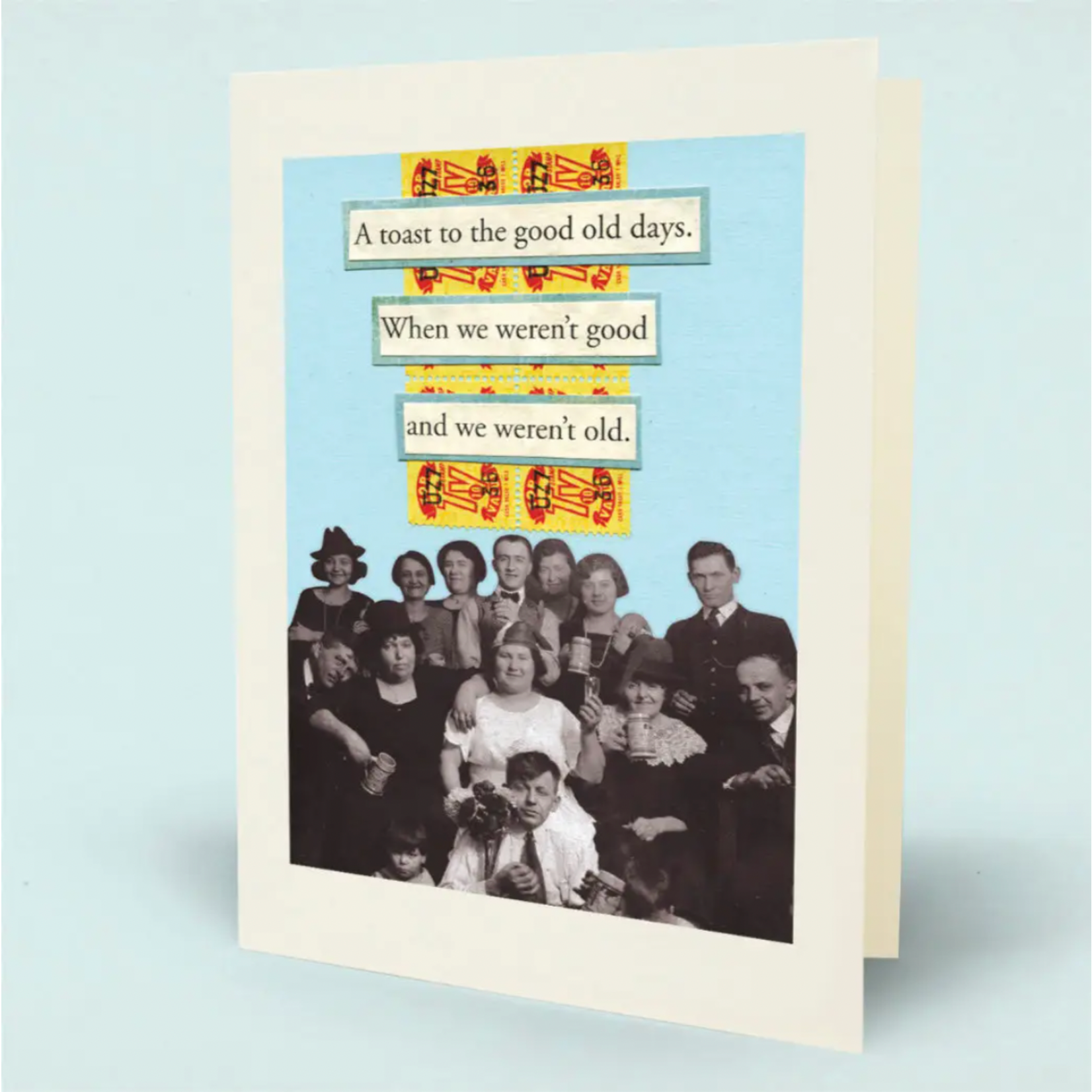 Card - A Toast To The Good Old Days When We Weren't Good And We Weren't Old