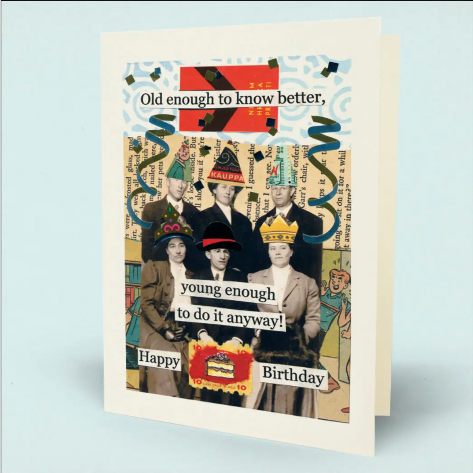 Card - Old Enough To Know Better, Young Enough To Do It Anyway. Happy Birthday!